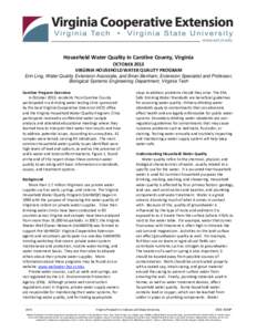 Household Water Quality in Caroline County, Virginia OCTOBER 2013 VIRGINIA HOUSEHOLD WATER QUALITY PROGRAM Erin Ling, Water Quality Extension Associate, and Brian Benham, Extension Specialist and Professor, Biological Sy