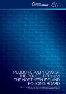published by the NORTHERN IRELAND POLICING BOARD  Public Perceptions of the Police, DPPs and the Northern Ireland Policing Board