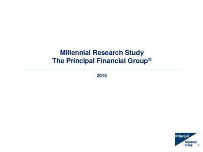 Millennial Research Study The Principal Financial Group® 2015 1