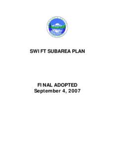 SWIFT SUBAREA PLAN  FINAL ADOPTED September 4, 2007  September 2007 – Final Adopted