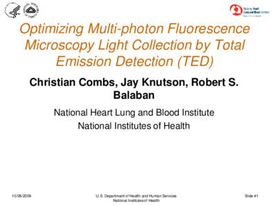 Optimizing Multi-photon Fluorescence Microscopy Light Collection by Total Emission Detection (TED) Christian Combs, Jay Knutson, Robert S. Balaban National Heart Lung and Blood Institute