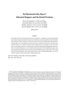 Do Pharmacists Buy Bayer? Informed Shoppers and the Brand Premium Bart J. Bronnenberg,∗ CentER and Tilburg Jean-Pierre Dubé, Chicago Booth and NBER Matthew Gentzkow, Chicago Booth and NBER Jesse M. Shapiro, Brown Univ