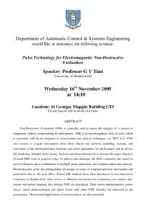 Department of Automatic Control & Systems Engineering would like to announce the following seminar: Pulse Technology for Electromagnetic Non-Destructive Evaluation  Speaker: Professor G Y Tian