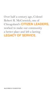 Over half a century ago, Colonel Robert R. McCormick, one of Chicagoland’s CITIZEN LEADERS, worked to make our community a better place and left a lasting LEGACY OF SERVICE.