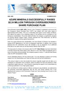 ASX: AZS  13 MARCH 2015 AZURE MINERALS SUCCESSFULLY RAISES $2.24 MILLION THROUGH OVERSUBSCRIBED