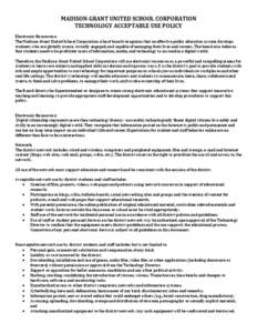 MADISON-GRANT UNITED SCHOOL CORPORATION TECHNOLOGY ACCEPTABLE USE POLICY Electronic Resources: The Madison-Grant United School Corporation school board recognizes that an effective public education system develops studen