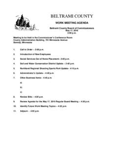 BELTRAMI COUNTY WORK MEETING AGENDA Beltrami County Board of Commissioners May 17, 2016 3:00 p.m. Meeting to be Held in the Commissioner’s Conference Room