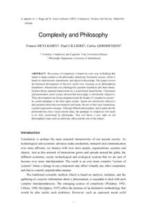 to apperar in: J. Bogg and R. Geyer (editors[removed]), Complexity, Science and Society, (Radcliffe, Oxford) Complexity and Philosophy Francis HEYLIGHEN1, Paul CILLIERS2, Carlos GERSHENSON1 1 Evolution, Complexity and Cogn