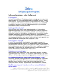 Gripe: um guia para os pais Informações sobre a gripe (influenza) O que é gripe? A gripe (influenza) é uma infecção que afeta o nariz, a garganta e os pulmões, sendo causada por vírus influenza que estão em cons