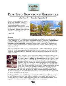 D IVE I NTO D OWNTOWN G REENVILLE Pre-Tour #1 — Tuesday, September 2 This tour takes you right into the heart of the city that’s been named “America’s 2nd Best Town Ever.” Enjoy a day exploring a downtown that 