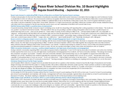 Peace River School Division No. 10 Board Highlights Regular Board Meeting - September 22, 2015 Board looks forward to celebrating PRSD’s Friends of Education and Edwin Parr Teacher Award nominees Trustees reviewed plan