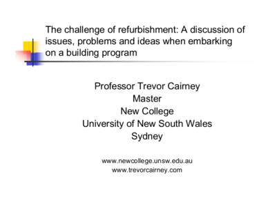 The challenge of refurbishment: A discussion of issues, problems and ideas when embarking on a building program Professor Trevor Cairney Master