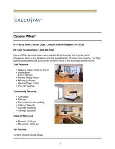 Canary Wharf 9-11 Byng Street, South Quay, London, United Kingdom, E14 8GG 24-Hour Reservations: [removed]Canary Wharf serviced apartments contain all the luxuries that can be found throughout each of our locations