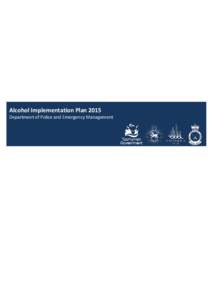 Alcohol Implementation Plan 2015 Department of Police and Emergency Management Alcohol Implementation Plan 2015 The Department of Police and Emergency Management (DPEM) Alcohol Implementation Plan 2015 is the fifth and 