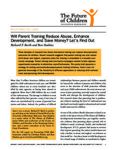 P OLICY BR IEF FALL[removed]Will Parent Training Reduce Abuse, Enhance Development, and Save Money? Let’s Find Out Richard P. Barth and Ron Haskins Three decades of research has shown that parent training can improve dev