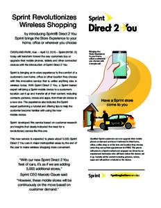 Sprint Revolutionizes Wireless Shopping by introducing Sprint® Direct 2 You Sprint brings the Store Experience to your home, office or wherever you choose OVERLAND PARK, Kan. – April 13, 2015 – Sprint (NYSE: S)