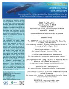 SOUND	
  IN	
  THE	
  SEA	
   Recent	
  Discoveries	
   and	
  Applications A	
  symposium	
  on	
  the	
  10th	
  anniversary	
  of	
  the	
  Discovery	
  of	
  Sound	
  in	
  the	
  Sea	
   (DOSITS