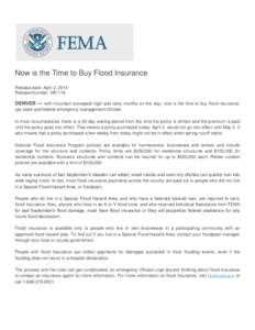 Now is the Time to Buy Flood Insurance Release date: April 2, 2014 Release Number: NR-118 DENVER — with mountain snowpack high and rainy months on the way, now is the time to buy flood insurance, say state and federal 