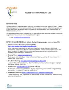 ACCESS Cancerlink Resource List  INTRODUCTION The first question of anyone anywhere looking for information on cancer is “where do I start?” There is a bewildering amount of information available. This list contains 
