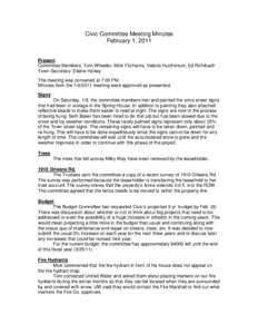 Civic Committee Meeting Minutes February 1, 2011 Present Committee Members: Tom Wheeler, Mick Fitzharris, Valerie Hutchinson, Ed Rohrbach Town Secretary: Elaine Hickey The meeting was convened at 7:00 PM.