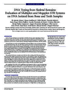 FEATURE ARTICLE  DNA Typing from Skeletal Remains: Evaluation of Multiplex and Megaplex STR Systems on DNA Isolated from Bone and Teeth Samples By Antonio Alonso1, Simun Andelinovic2, Pablo Martín1, Davorka Sutlovic2,