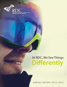 At RDC, We See Things  Differently ANNUAL REPORT 2012–2013