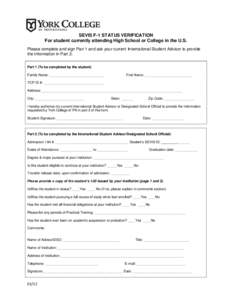 SEVIS F-1 STATUS VERIFICATION For student currently attending High School or College in the U.S. Please complete and sign Part 1 and ask your current International Student Advisor to provide the information in Part 2. Pa