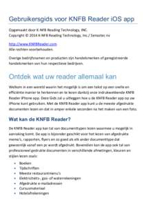 Gebruikersgids voor KNFB Reader iOS app Opgemaakt door K-NFB Reading Technology, INC. Copyright © 2014 K-NFB Reading Technology, Inc./ Sensotec nv http://www.KNFBReader.com Alle rechten voorbehouden. Overige bedrijfsnam