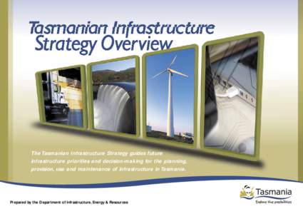 Tasmanian Infrastructure Strategy Overview The Tasmanian Infrastructure Strategy guides future infrastructure priorities and decision-making for the planning, provision, use and maintenance of infrastructure in Tasmania.