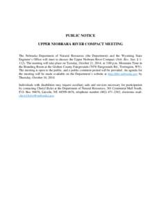 PUBLIC NOTICE UPPER NIOBRARA RIVER COMPACT MEETING The Nebraska Department of Natural Resources (the Department) and the Wyoming State Engineer’s Office will meet to discuss the Upper Niobrara River Compact (Neb. Rev. 