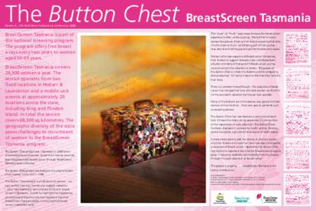 The Button Chest BreastScreen Tasmania Forster, K., 15th IUCC Reach to Recovery Conference, 2009. BreastScreen Tasmania is part of the national screening program. The program offers free breast