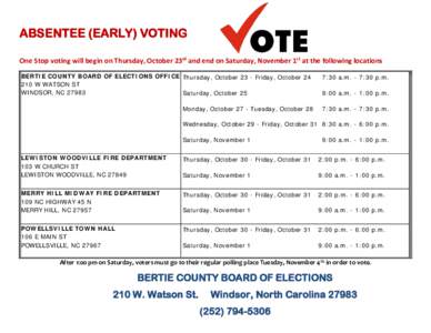 ABSENTEE (EARLY) VOTING One Stop voting will begin on Thursday, October 23rd and end on Saturday, November 1st at the following locations BERTIE COUNTY BOARD OF ELECTIONS OFFICE Thursday, October 23 - Friday, October 24 