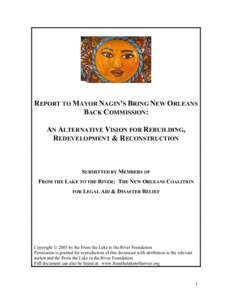 REPORT TO MAYOR NAGIN’S BRING NEW ORLEANS BACK COMMISSION: AN ALTERNATIVE VISION FOR REBUILDING, REDEVELOPMENT & RECONSTRUCTION  SUBMITTED BY MEMBERS OF