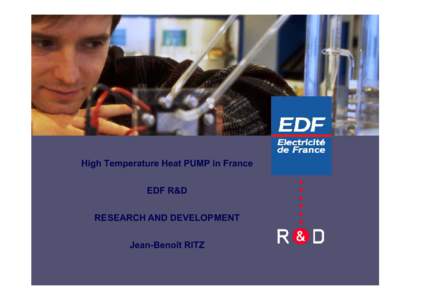 High Temperature Heat PUMP in France EDF R&D RESEARCH AND DEVELOPMENT Jean-Benoît RITZ  EDF strategy in term of Energy Efficiency