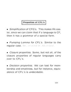 Properties of CFL’s  • Simplification of CFG’s. This makes life easier, since we can claim that if a language is CF, then it has a grammar of a special form. • Pumping Lemma for CFL’s. Similar to the regular ca