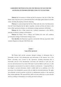 AGREEMENT BETWEEN ICELAND AND THE ISLE OF MAN FOR THE EXCHANGE OF INFORMATION RELATING TO TAX MATTERS Whereas the Government of Iceland and the Government of the Isle of Man (“the Parties”) have long been active in i