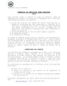 Guatemala City, Guatemala  PERMISOS DE VEHICULOS PARA TURISTAS 2012 Como turista, tiene el derecho de traer un vehículo, libre de impuestos. Al llegar a la frontera de Guatemala con su vehículo,