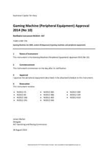 Australian Capital Territory   Gaming Machine (Peripheral Equipment) Approval  2014 (No 10)  Notifiable instrument NI2014– 437  made under the   