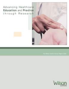 Advancing Healthcare Education and Practice through Research The Wilson Centre Annual Report 2005