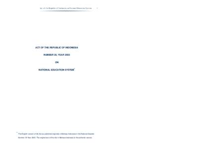 Act of the Republic of Indonesia on National Education System  ACT OF THE REPUBLIC OF INDONESIA NUMBER 20, YEAR 2003 ON NATIONAL EDUCATION SYSTEM*