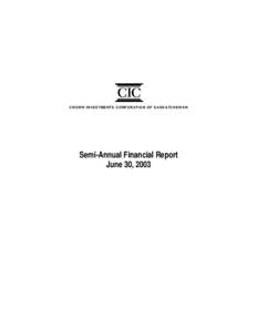 C R O W N I N V E S T M E N T S C OR P O R A T I O N O F S A S K A T C H E W A N  Semi-Annual Financial Report June 30, 2003  Crown Investments Corporation of Saskatchewan (CIC), originally known as the Government