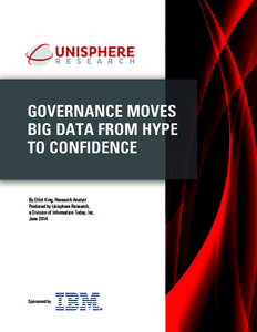 GOVERNANCE MOVES BIG DATA FROM HYPE TO CONFIDENCE By Elliot King, Research Analyst Produced by Unisphere Research, a Division of Information Today, Inc.
