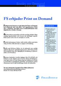 FS erbjuder Print on Demand Förlagssystem lanserar en unik tjänst för Print on Demand, helt integrerad med vårt affärs- och logistiksystem. Detta sker i samarbete med BoD som är marknadsledande inom digitaltryck av