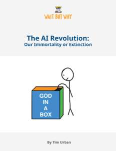 Note: This is Part 2 of a two-part series on AI. Part 1 is here.  We have what may be an extremely difficult problem with an unknown time to solve it, on which quite possibly the entire future of humanity depends. —