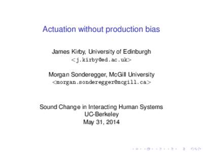 Actuation without production bias James Kirby, University of Edinburgh <> Morgan Sonderegger, McGill University <>