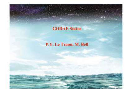 GODAE Status P.Y. Le Traon, M. Bell IGST-10 meeting – Exeter, 14-16 Nov[removed]Overall very good progress in GODAE national activities. Delay of about 1 year compared to initial schedule.