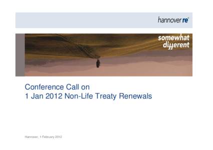 Conference Call on 1 Jan 2012 Non-Life Treaty Renewals Hannover, 1 February 2012  Important note