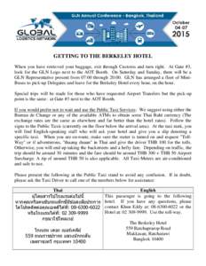 GETTING TO THE BERKELEY HOTEL When you have retrieved your baggage, exit through Customs and turn right. At Gate #3, look for the GLN Logo next to the AOT Booth. On Saturday and Sunday, there will be a GLN Representative