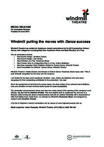 MEDIA RELEASE For Immediate Release Tuesday 25 June 2013 Windmill pulling the moves with Dance success Windmill Theatre has landed six Helpmann Award nominations for its 2012 production School