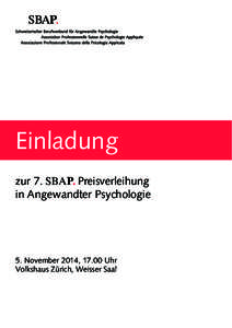 Einladung zur 7. SBAP. Preisverleihung in Angewandter Psychologie 5. November 2014, 17.00 Uhr Volkshaus Zürich, Weisser Saal
